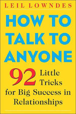 How to talk to anyone: 92 little tricks for big success in relationships - LEIL LOWNDES