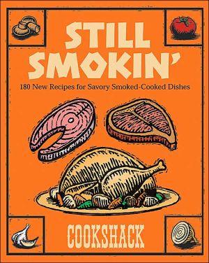 Still smokin&#39;:180 new recipes - COOK SHACK