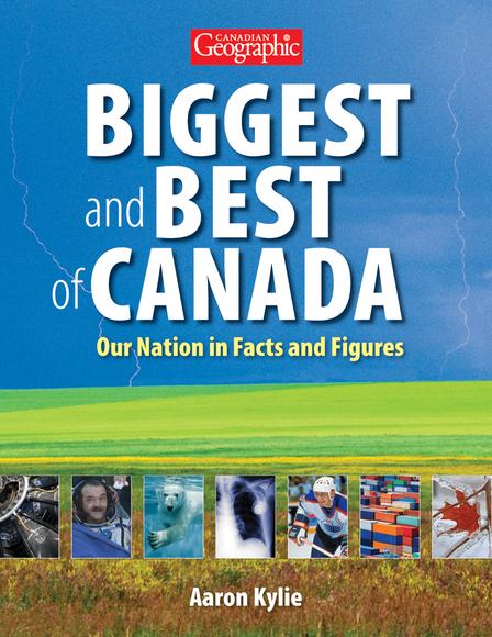 Canadian Geographic Biggest and Best of Canada - AARON KYLIE