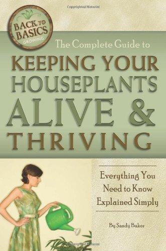 The Complete Guide to Keeping Your Houseplants Alive and Thriving - SANDY BAKER