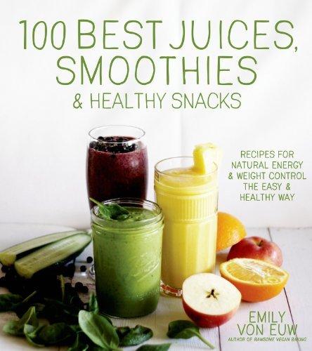 100 Best Juices, Smoothies and Healthy Snacks - EUW VON EMILY