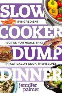 Slow cooker dump dinners - JENNIFER PALMER