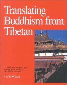 Translating Buddhism from Tibetan : An Introduction to the Tibetan Literary Language and the Translation of Buddhist Texts from Tibetan - JOE JR WILSON - JOE B. WILSON