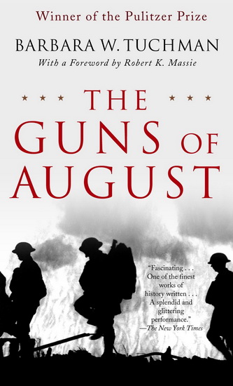 The Guns of August: The Pulitzer Prize-Winning Classic About the Outbreak of World War I - BARBARA W. TUCHMAN
