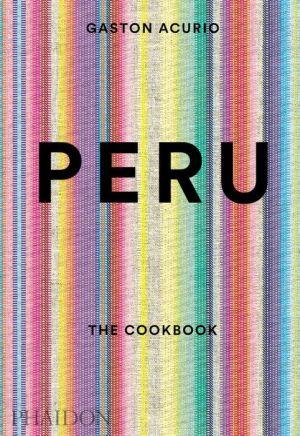 Peru:the cookbook - GASTÓN ACURIO