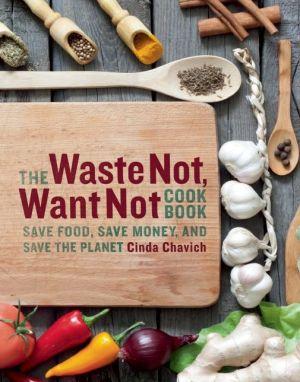 The waste not,want not cookboo - CINDA CHAVICH