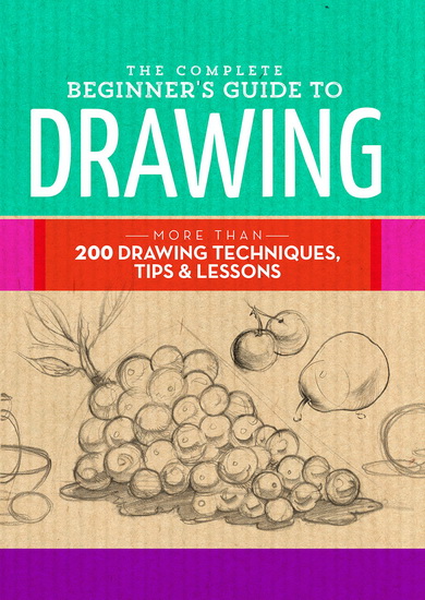 The Essential Book of Drawing : More Than 75 Techniques, Tips, and Lessons to Help You Master the Art of Drawing - VARIOUS