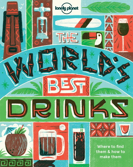 Lonely Planet World&#39;s Best Drinks - LONELY PLANET