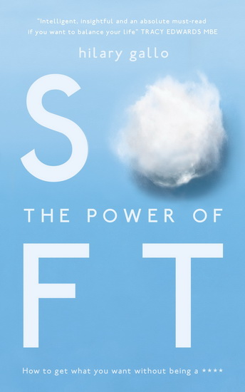 The power of soft:how to get w - HILARY GALLO