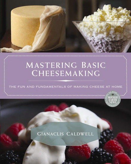 Mastering Basic Cheesemaking - GIANACLIS CALDWELL