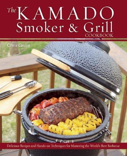 The Kamado Smoker and Grill Cookbook