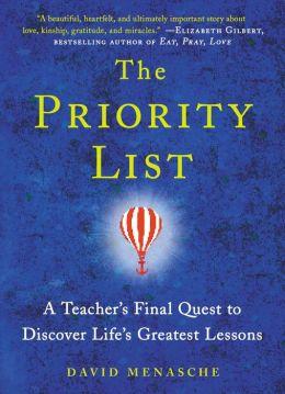 The Priority List : A Teacher&#39;s Final Quest to Discover Life&#39;s Greatest Lessons - DAVID MENASCHE