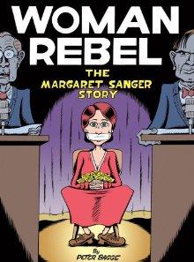 Woman Rebel : The Margaret Sanger Story - PETER BAGGE