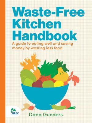 Waste-free kitchen handbook - DANA GUNDERS