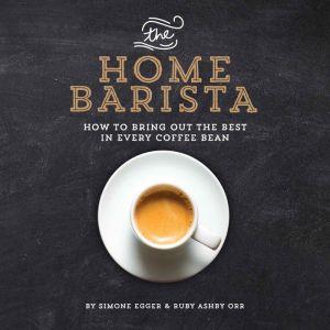 The home barista - SIMONE EGGER - RUBY ASHBY ORR