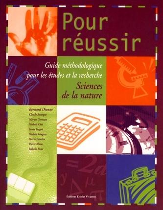 Pour réussir - Sciences de la nature : Guide méthodologique pour les études et la recherche - BERNARD DIONNE
