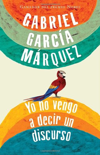 Yo no vengo a decir un discurso - GABRIEL GARCIA MARQUEZ