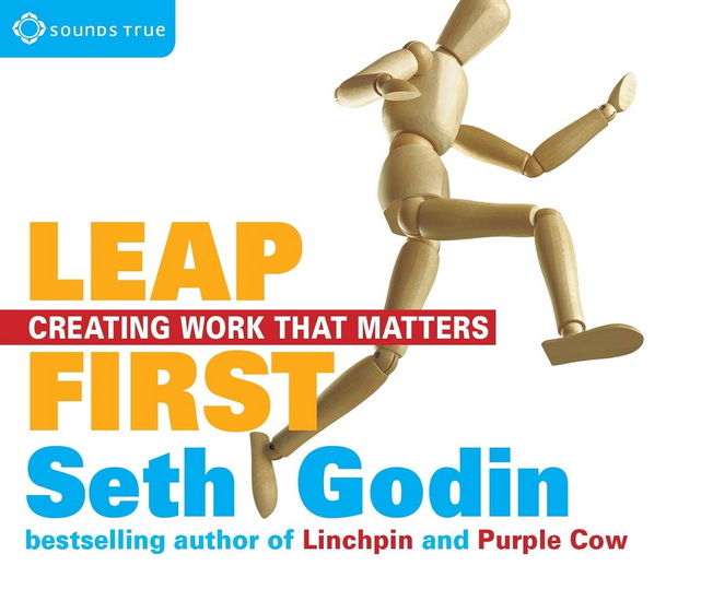 Leap first:creating work that - SETH GODIN