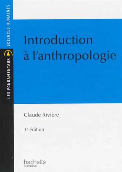 Introduction à l'anthropologie 3e éd. - CLAUDE RIVIÈRE