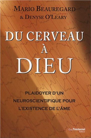 Du cerveau à Dieu : plaidoyer d'un neuroscientifique pour l'existence de l'âme N. éd. - MARIO BEAUREGARD - DENYSE O'LEARY