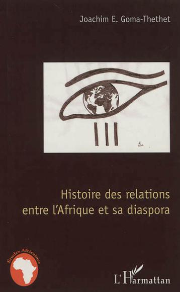 Histoire des relations entre l&#39;Afrique et sa diaspora - JOACHIM E. GOMA-THETHET