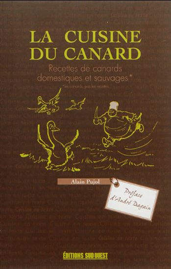La Cuisine du canard : recettes de canards domestiques et sauvages - ALAIN PUJOL