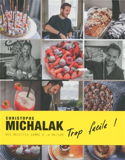 Christophe Michalak trop facile ! : mes recettes comme à la maison - CHRISTOPHE MICHALAK