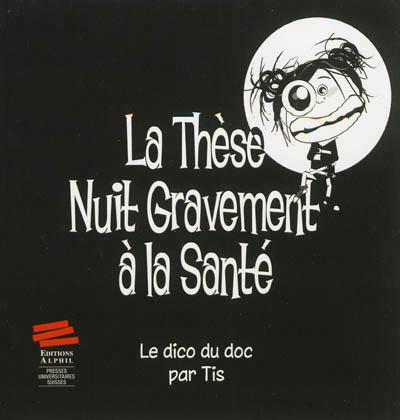 La Thèse nuit gravement à la santé : le dico du doc - TIS