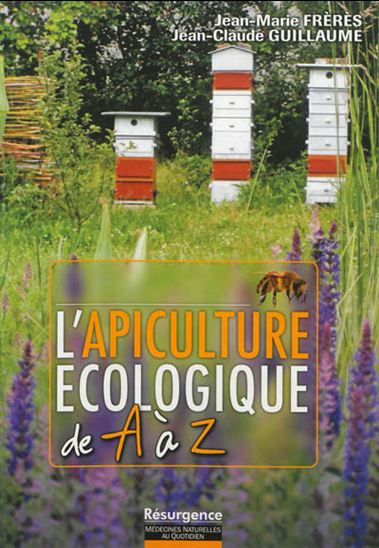 L&#39;Apiculture écologique de A à Z - JEAN-MARIE FRÈRÈS - JEAN-CLAUDE GUILLAUME