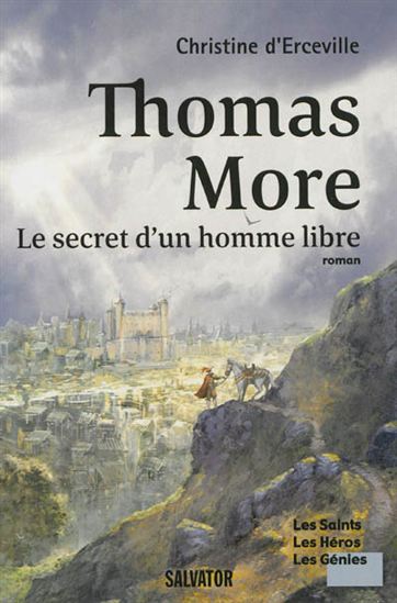 Thomas More : les secrets d&#39;un homme libre - CHRISTINE D' ERCEVILLE