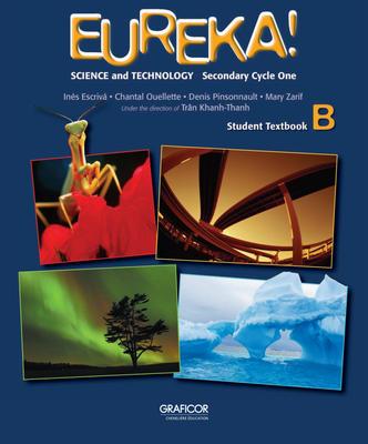 Eureka! : science and technology : secondary cycle one : student textbook B - INÉS & AL. ESCRIVA