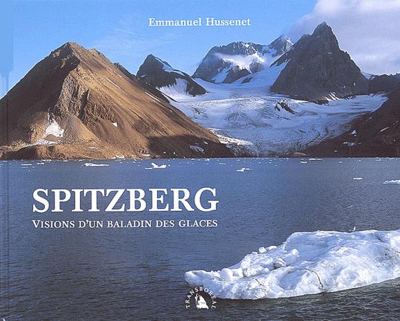 Spitzberg : visions d&#39;un baladin des glaces - EMMANUEL HUSSENET