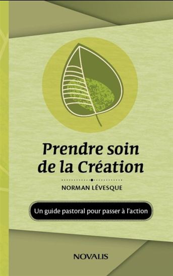 Prendre soin de la Création : un guide pastoral pour passer à l&#39;action - NORMAN LÉVESQUE