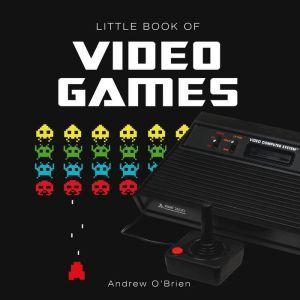 Little Book of Video Games - ANDREW O'BRIEN