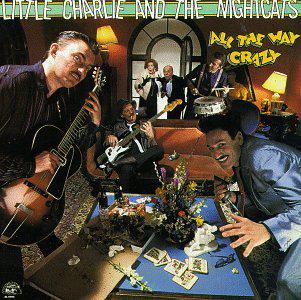 All The Way Crazy - LITTLE CHARLIE & THE NIGHTCATS