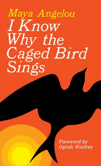 I Know Why the Caged Bird Sings - MAYA ANGELOU
