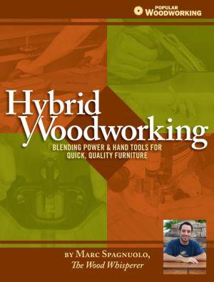 Hybrid Woodworking: Blending Power & Hand Tools for Quick, Quality Furniture - MARC SPAGNUOLO