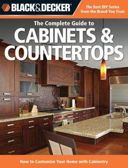 Black & Decker The Complete Guide to Cabinets & Countertops