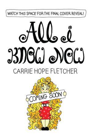 All i know now - CARRIE HOPE FLETCHER