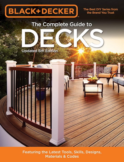 Black & Decker The Complete Guide to Decks - EDITORS OF COOL SPRINGS PRESS