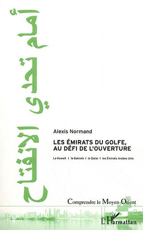 Les Emirats du golfe au défi de l&#39;ouverture : le Koweït, le Bahreïn, le Qatar et les Emirats arabes unis - ALEXIS NORMAND