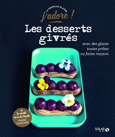 Les Desserts givrés : avec des glaces toutes prêtes ou faites maison - THAI-THANH DANG