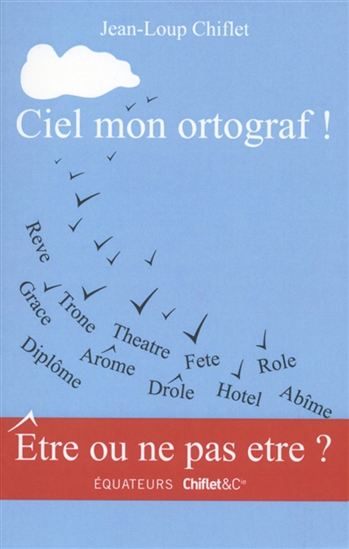 Ciel mon ortograf ! - JEAN-LOUP CHIFLET