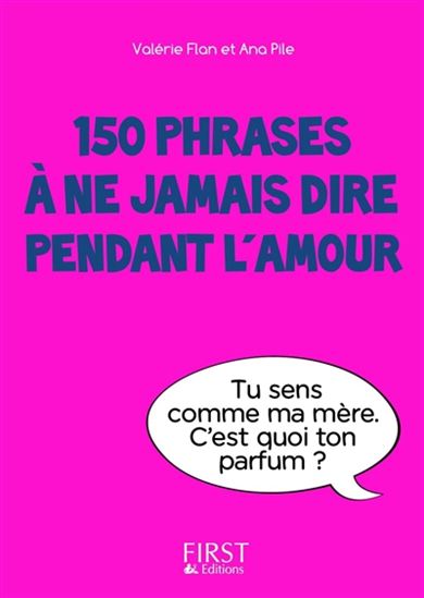 150 phrases à ne pas dire pendant l&#39;amour - VALÉRIE FLAN - ANA PILE