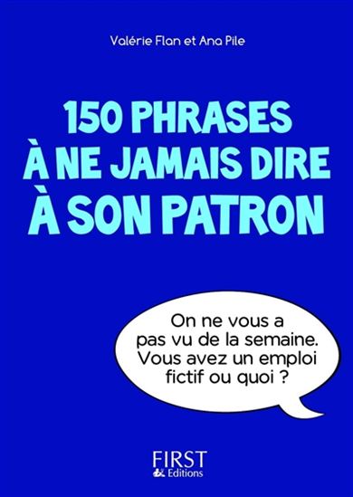 150 phrases à ne pas dire à son patron - VALÉRIE FLAN - ANA PILE