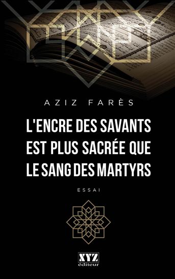 L&#39;Encre des savants est plus sacrée que le sang des martyrs - AZIZ FARÈS