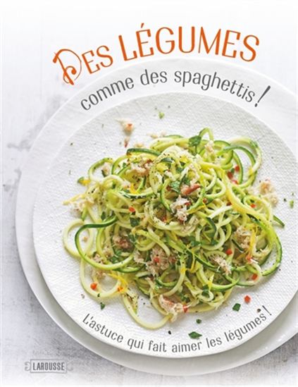 Des légumes comme des spaghettis ! : l&#39;astuce qui fait aimer les légumes ! - DENISE SMART