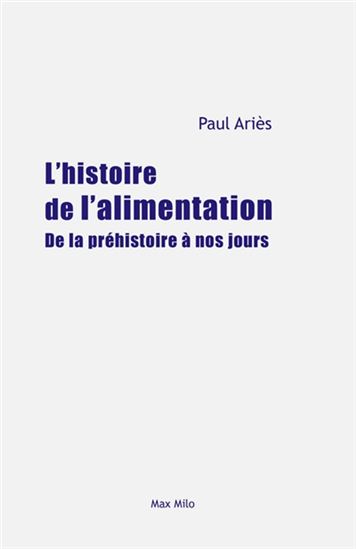 Une histoire politique de l&#39;alimentation : du paléolithique à nos jours - PAUL ARIÈS