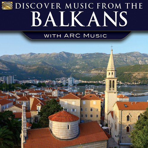 Discover Music From The Balkans With Arc Music - TRADITIONAL