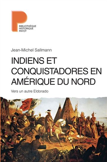 Indiens et conquistadores en Amérique du Nord : vers un autre Eldorado - JEAN-MICHEL SALLMANN